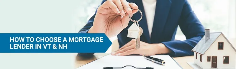 How to Choose a Mortgage Lender in VT & NH