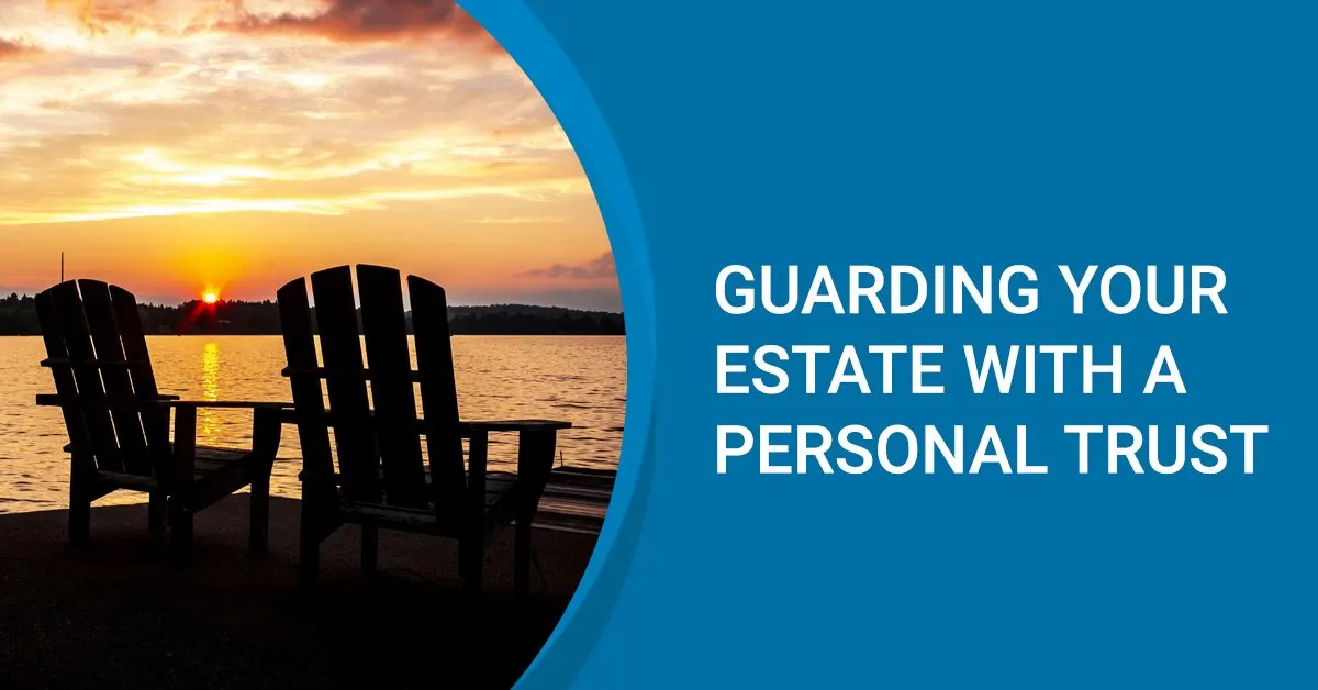 Guarding Your Estate With A Personal Trust